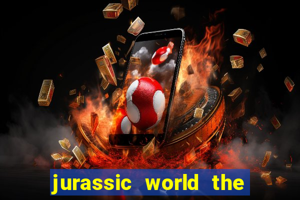 jurassic world the game apk dinheiro infinito